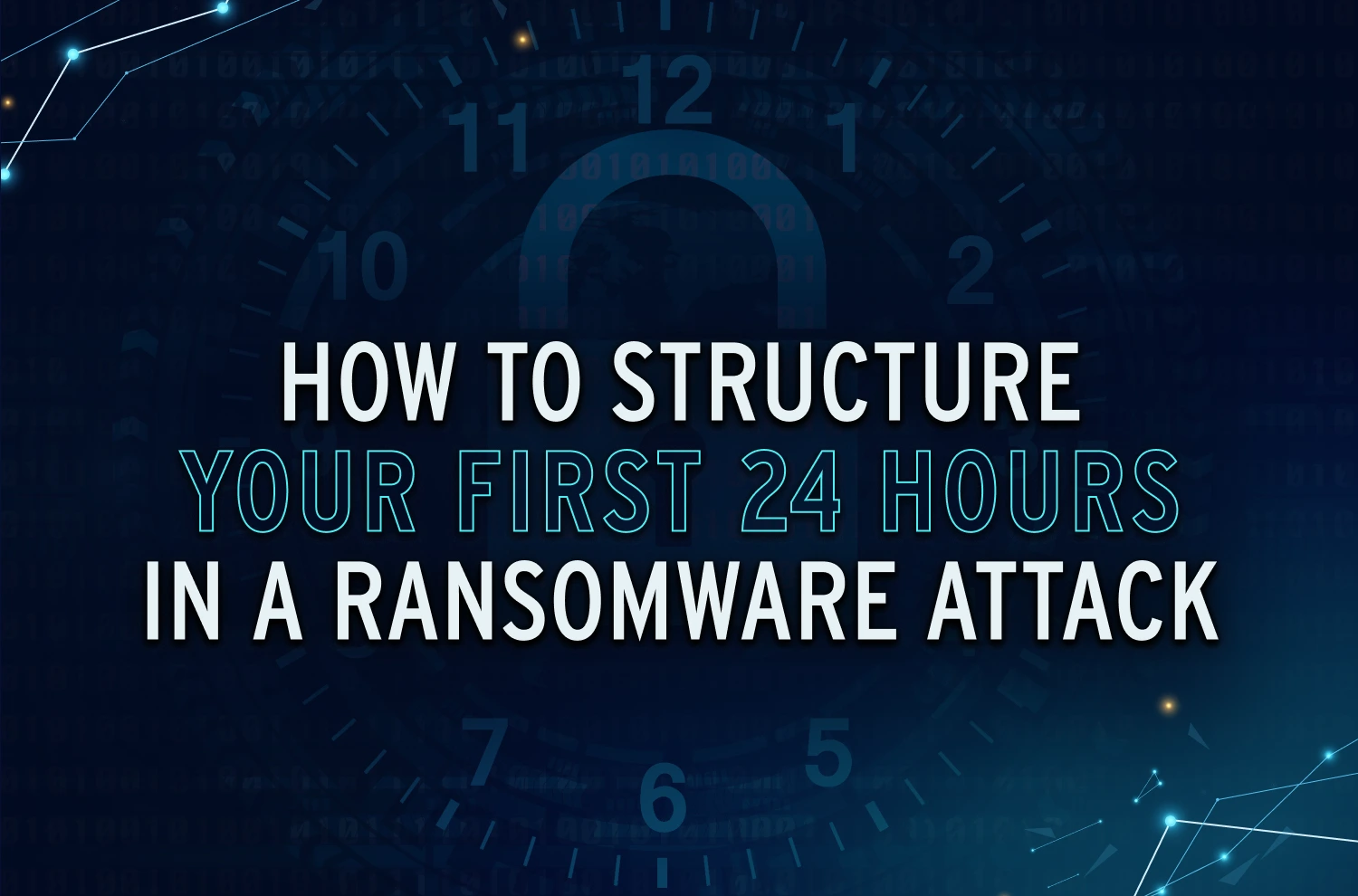 How to Structure Your First 24 Hours in a Ransomware Attack